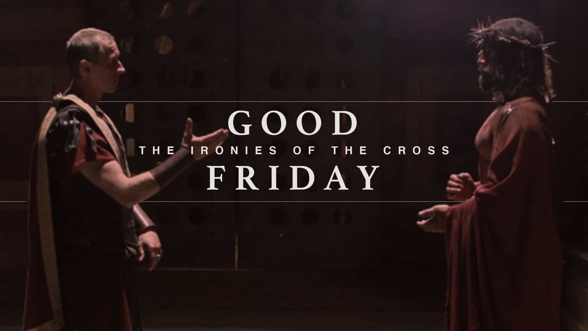 Good Friday 2020: The Ironies of the Cross - Part 2