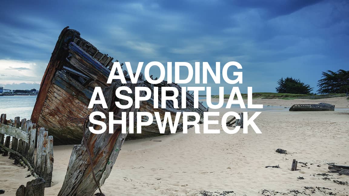 Avoiding A Spiritual Shipwreck